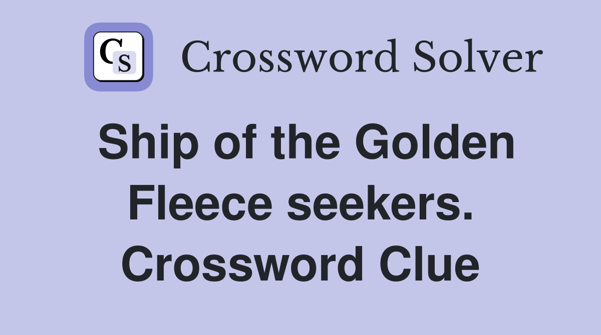 Ship of the Golden Fleece seekers. Crossword Clue