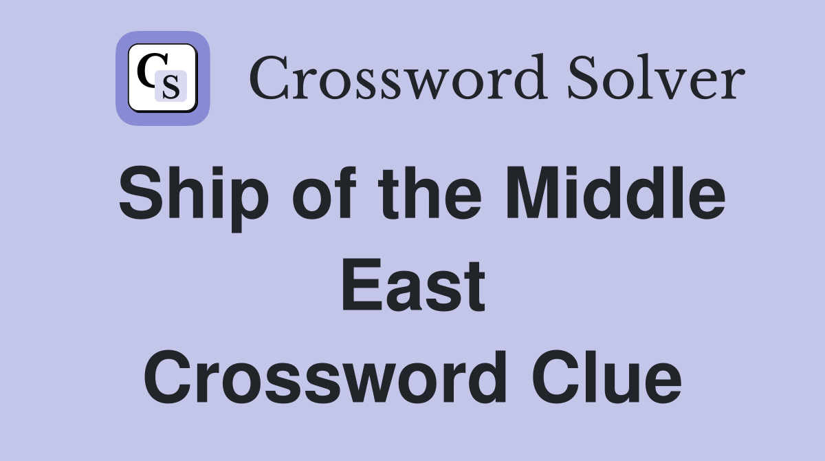 Ship of the Middle East Crossword Clue