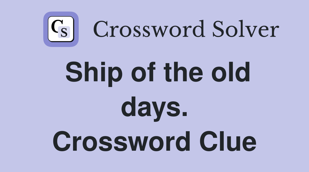 Ship of the old days. Crossword Clue