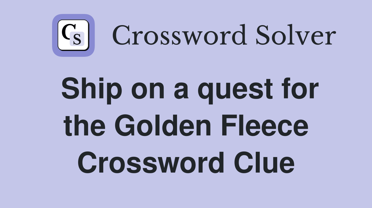 Ship on a quest for the Golden Fleece Crossword Clue