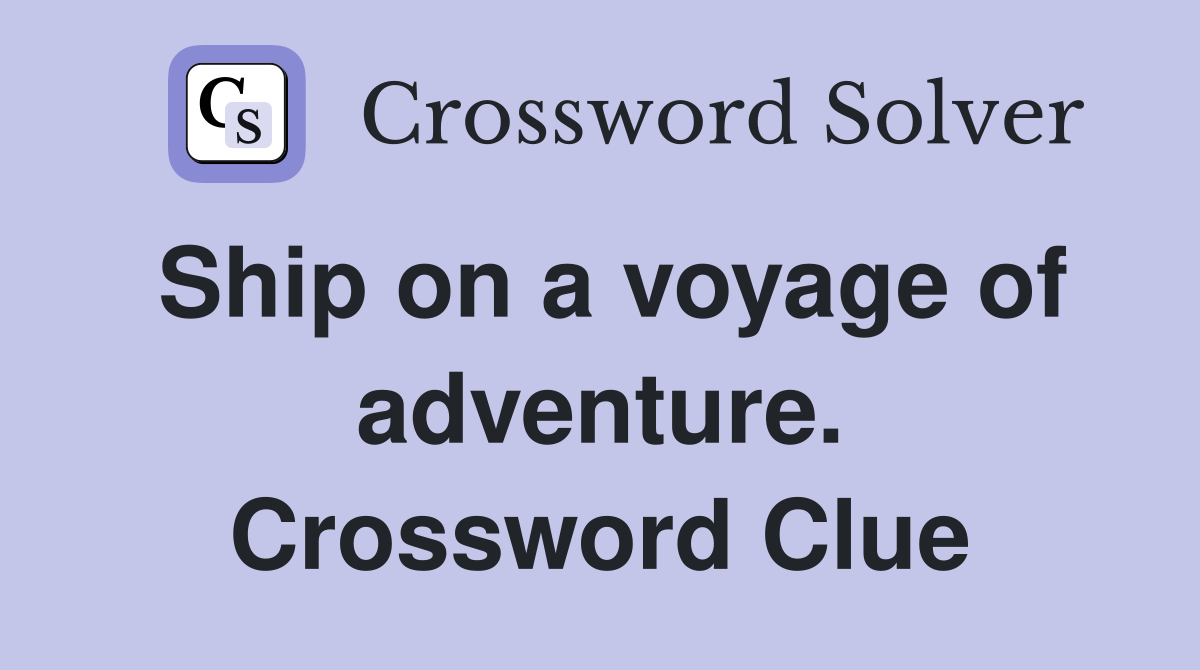 Ship on a voyage of adventure. Crossword Clue