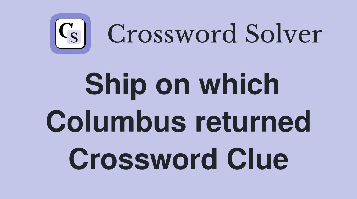 Ship on which Columbus returned Crossword Clue
