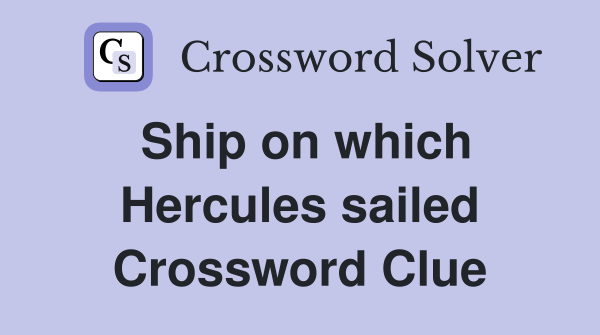 Ship on which Hercules sailed Crossword Clue