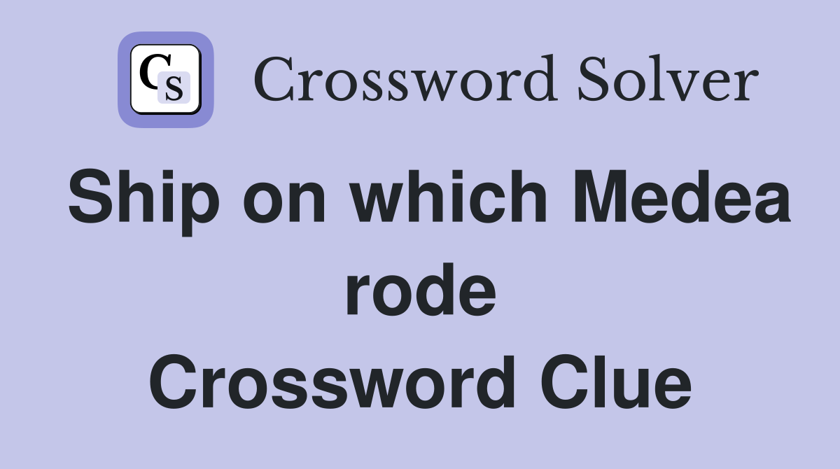 Ship on which Medea rode Crossword Clue