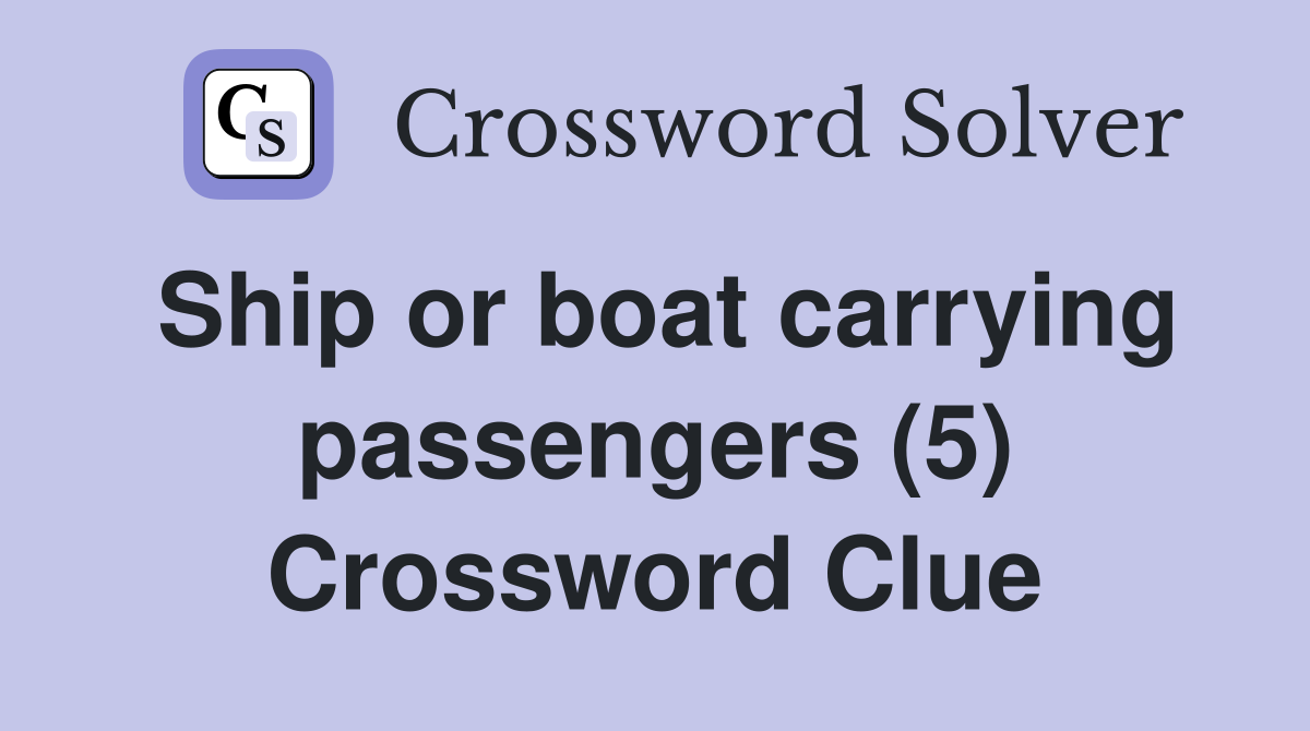 Ship or boat carrying passengers (5) Crossword Clue
