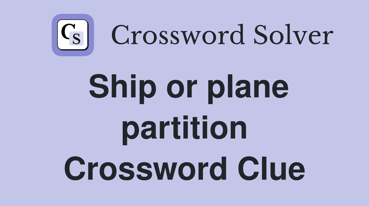 Ship or plane partition Crossword Clue