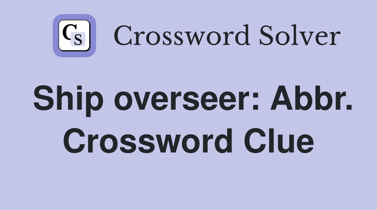 Ship overseer: Abbr. Crossword Clue