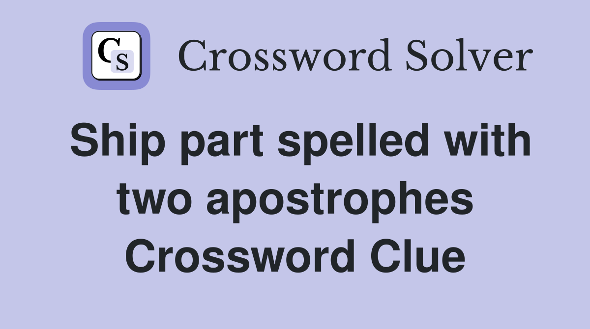 Ship part spelled with two apostrophes Crossword Clue