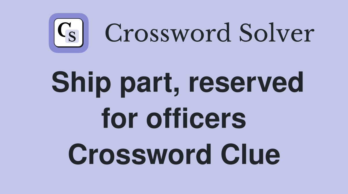 Ship part, reserved for officers Crossword Clue