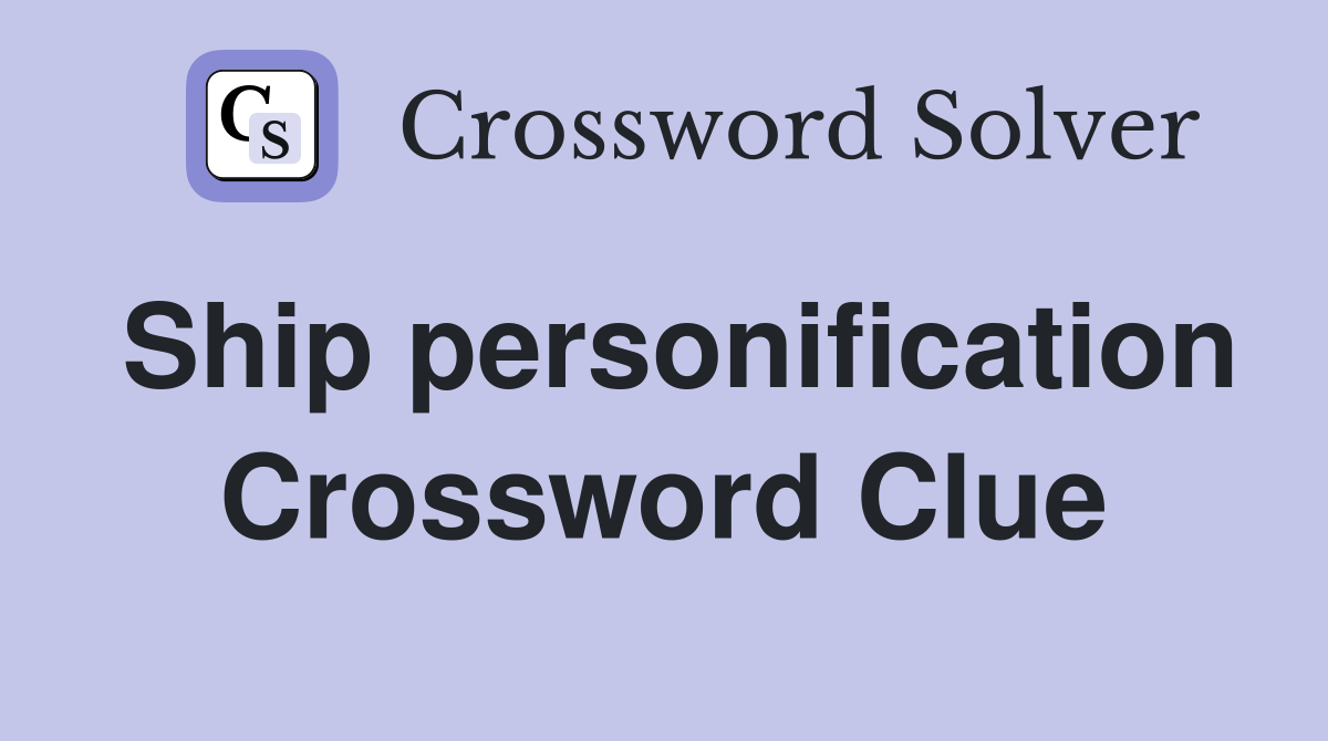 Ship personification Crossword Clue