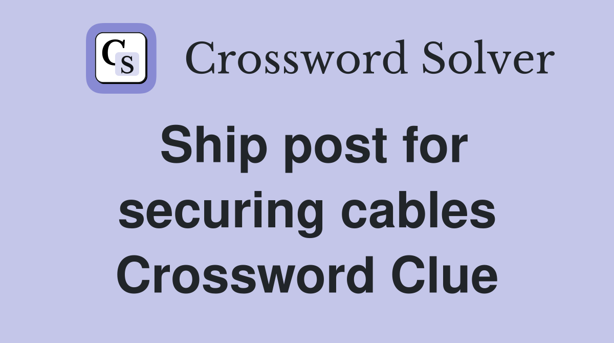 Ship post for securing cables Crossword Clue