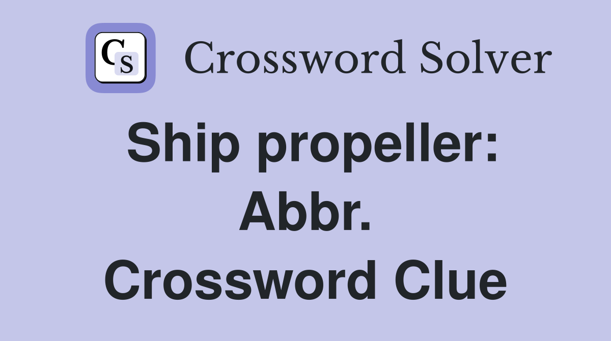 Ship propeller: Abbr. Crossword Clue