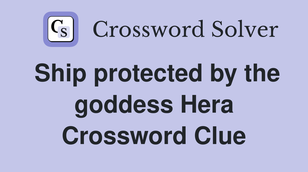 Ship protected by the goddess Hera Crossword Clue