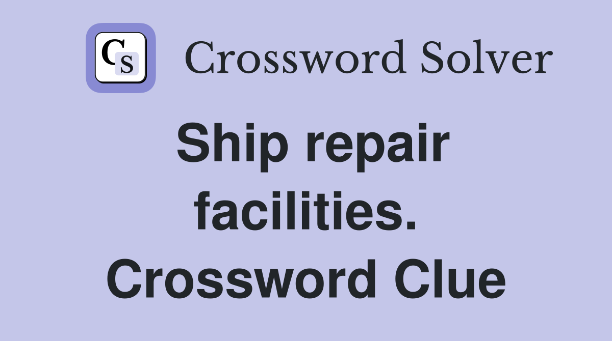 Ship repair facilities. Crossword Clue