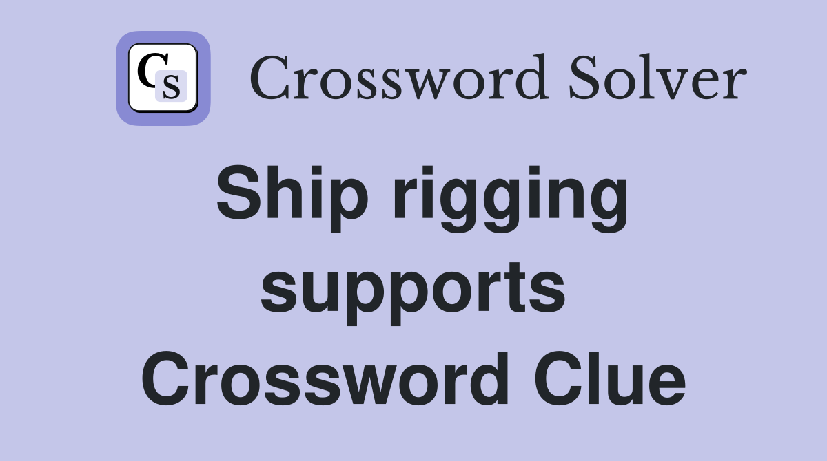 Ship rigging supports Crossword Clue