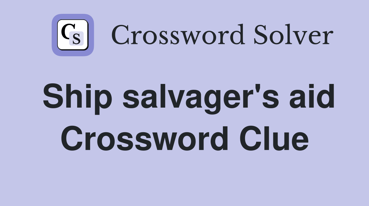Ship salvager's aid Crossword Clue