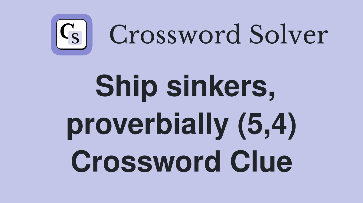 Ship sinkers, proverbially (5,4) Crossword Clue
