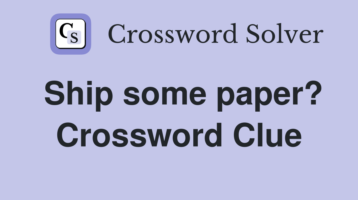 Ship some paper? Crossword Clue