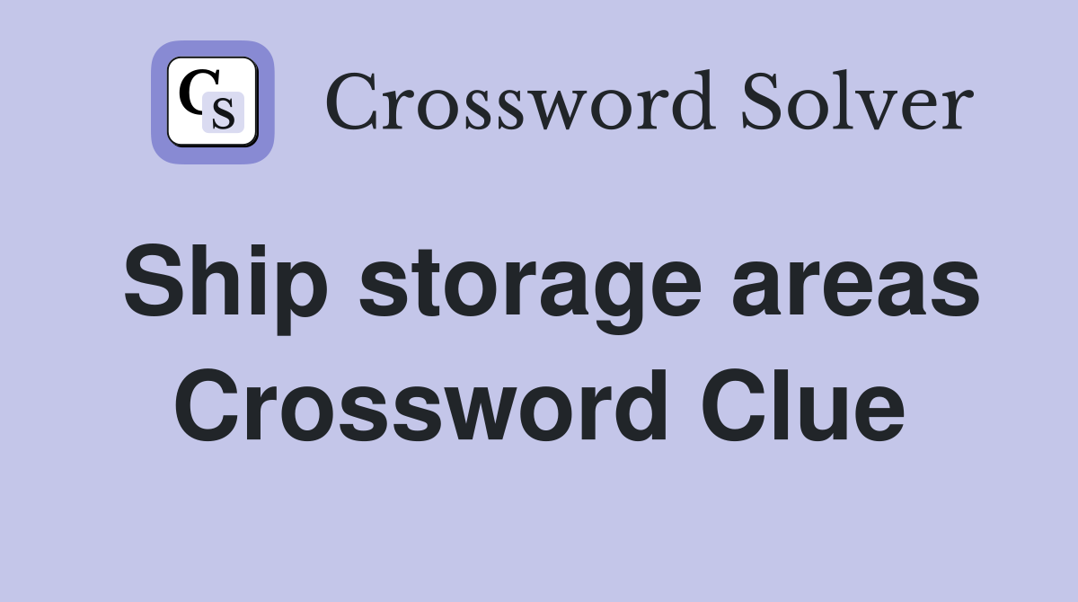 Ship storage areas Crossword Clue