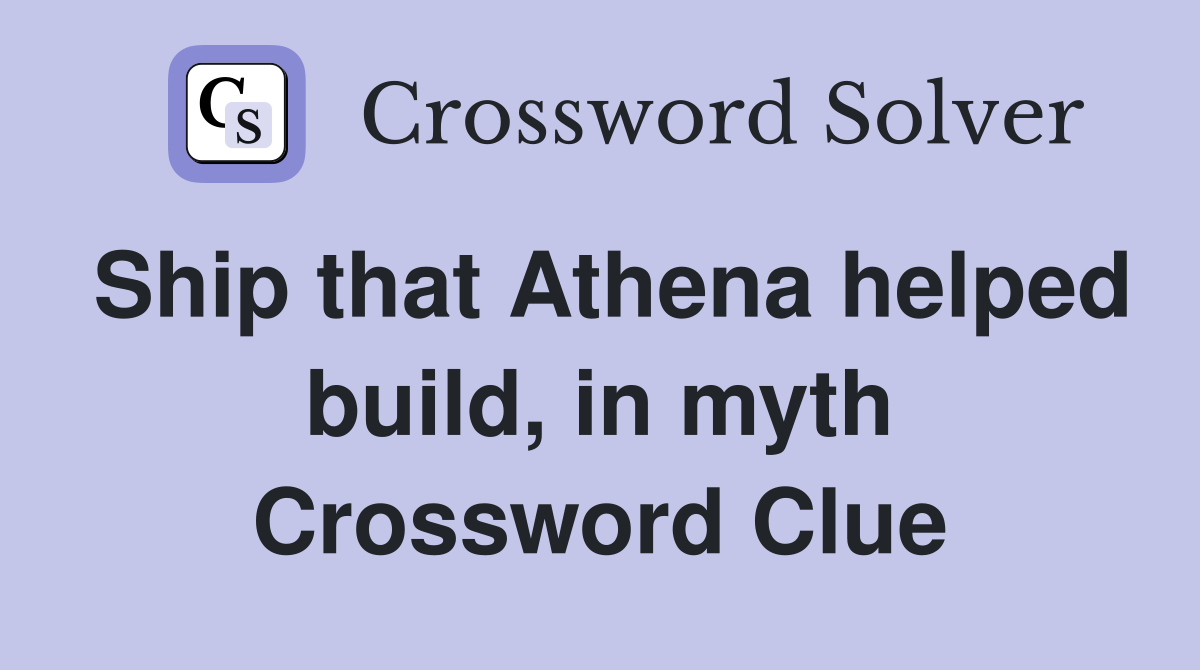 Ship that Athena helped build, in myth Crossword Clue
