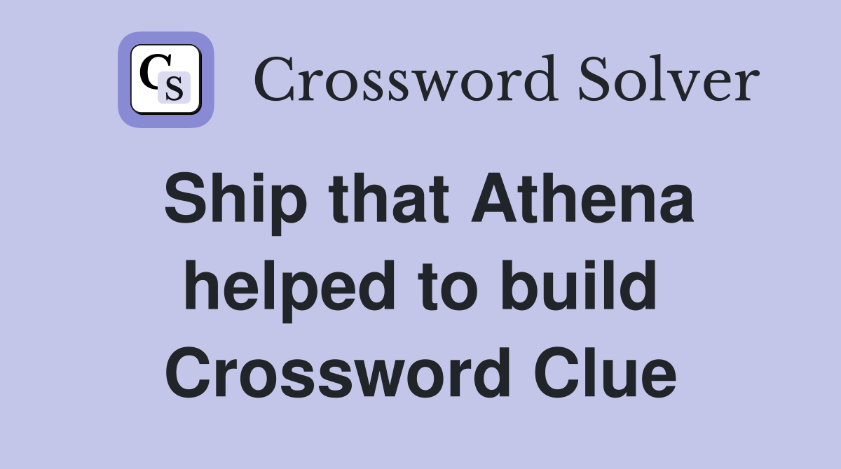 Ship that Athena helped to build Crossword Clue
