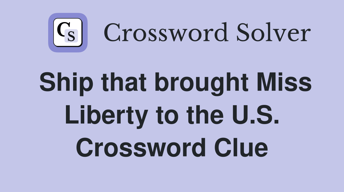 Ship that brought Miss Liberty to the U.S. Crossword Clue