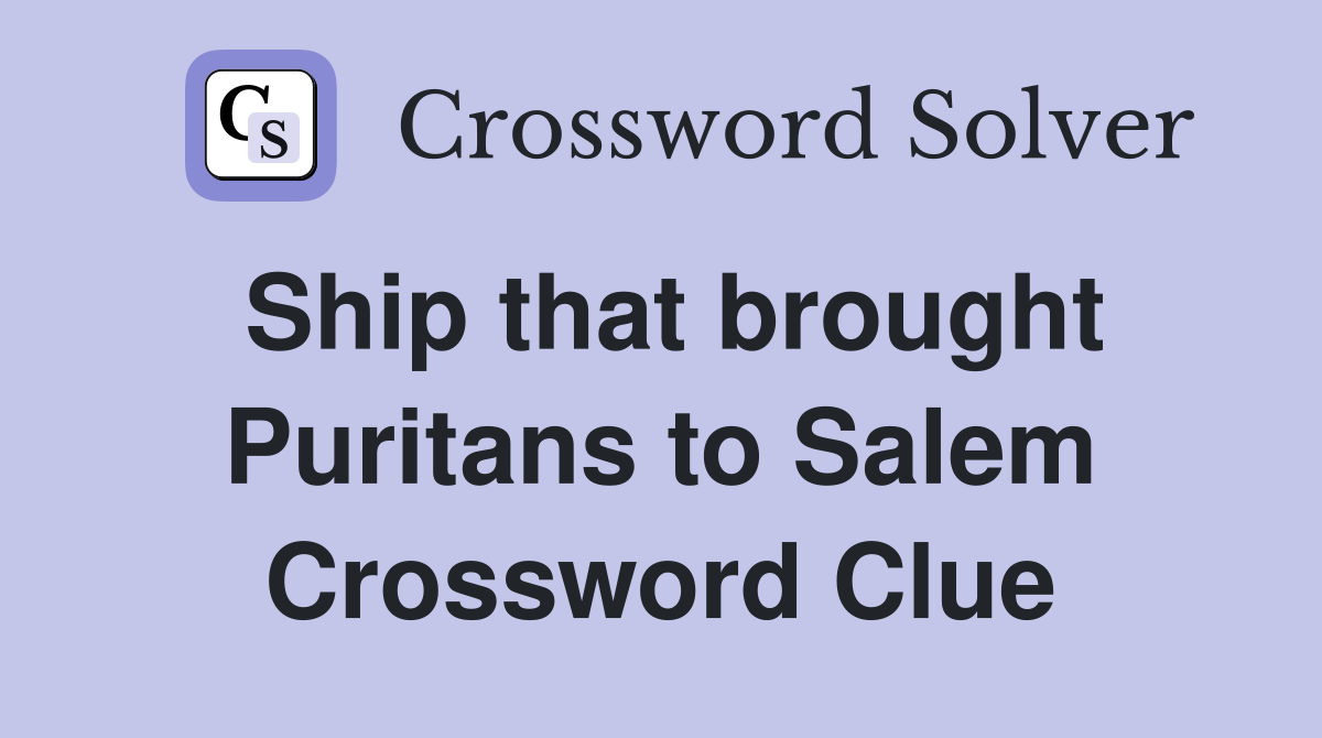 Ship that brought Puritans to Salem Crossword Clue