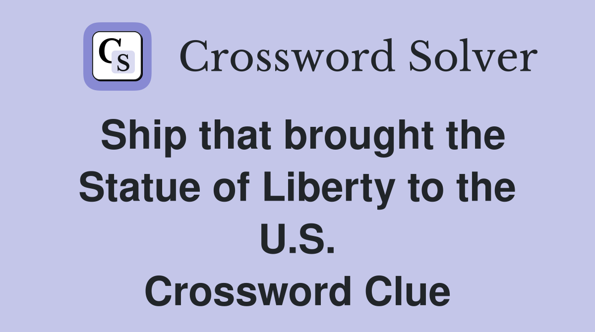Ship that brought the Statue of Liberty to the U.S. Crossword Clue