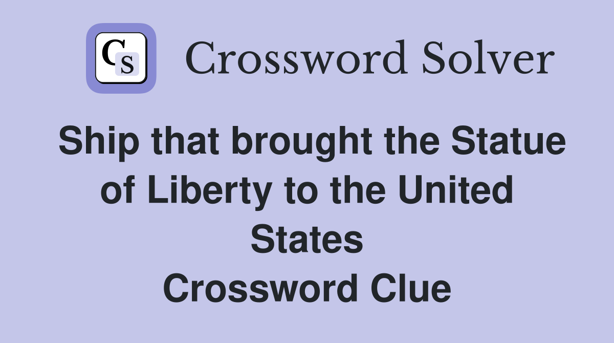 Ship that brought the Statue of Liberty to the United States Crossword Clue