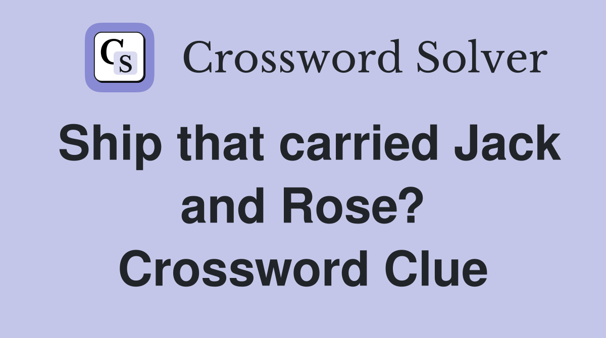 Ship that carried Jack and Rose? Crossword Clue