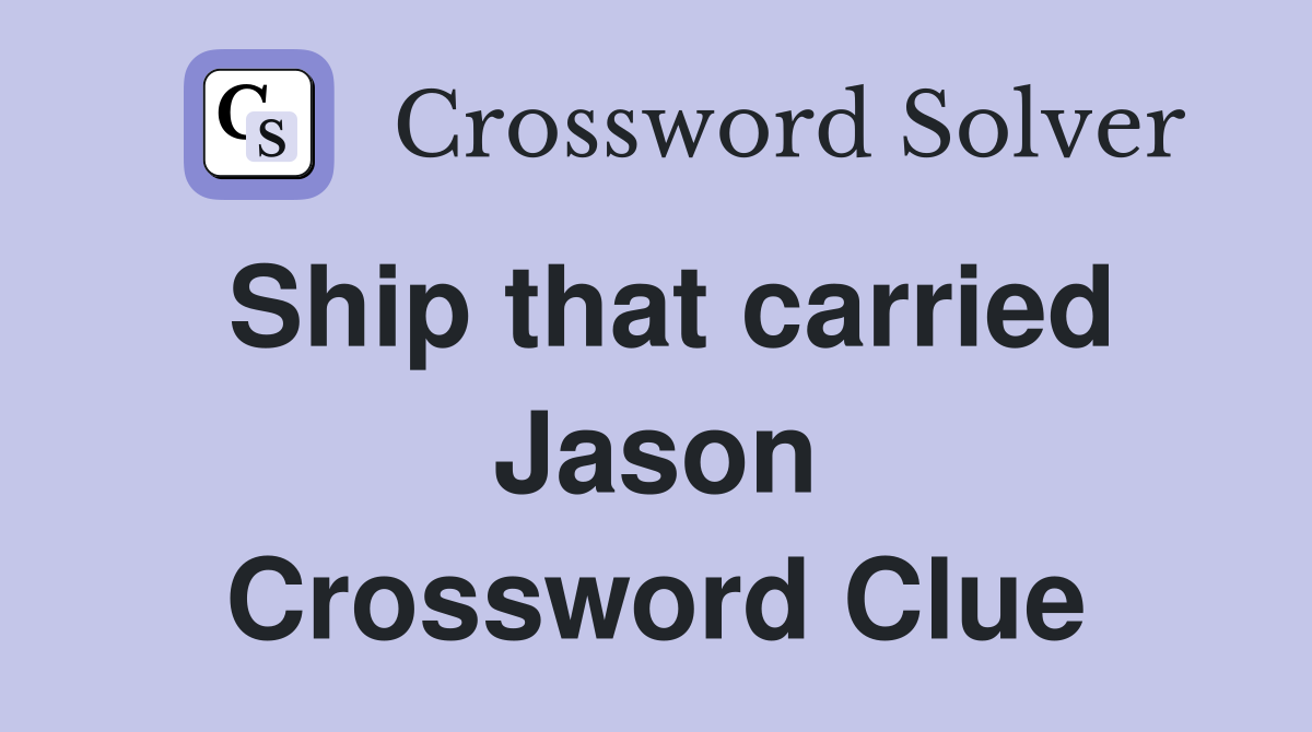 Ship that carried Jason Crossword Clue