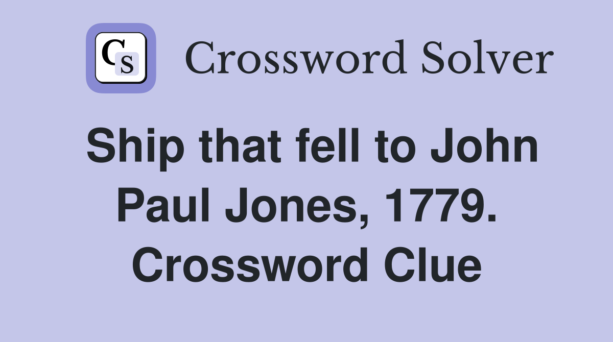 Ship that fell to John Paul Jones, 1779. Crossword Clue