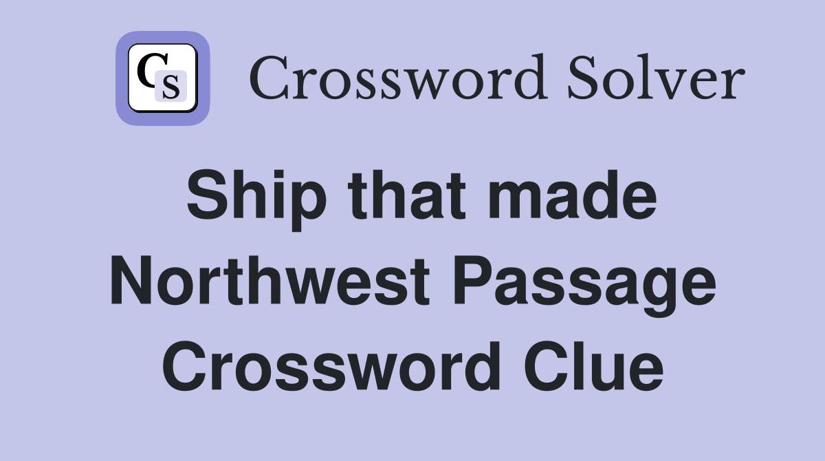 Ship that made Northwest Passage Crossword Clue