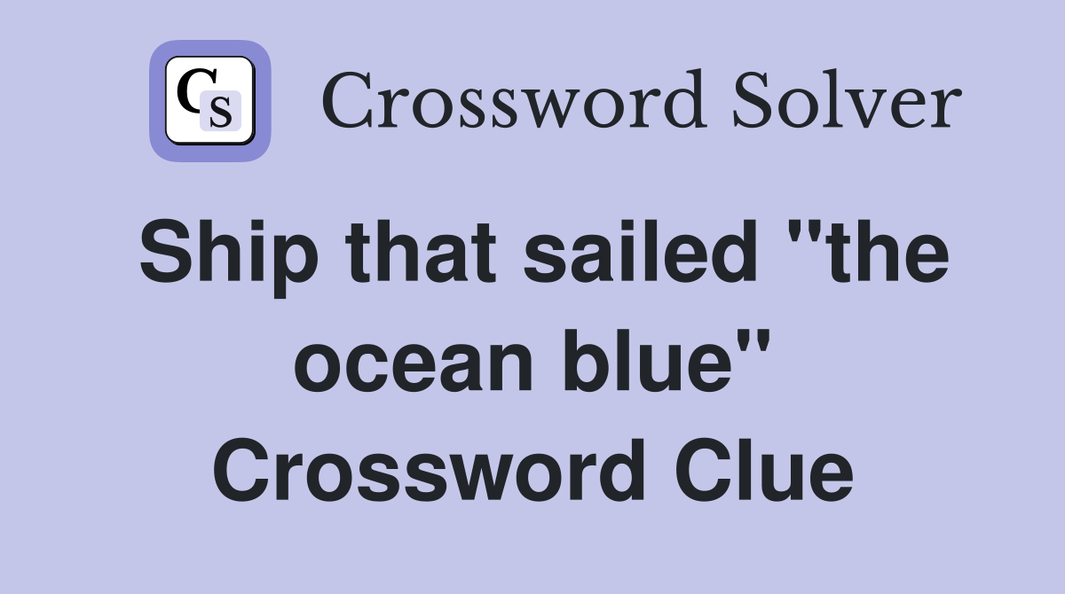 Ship that sailed "the ocean blue" Crossword Clue