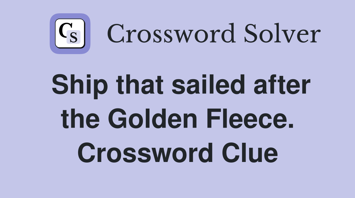 Ship that sailed after the Golden Fleece. Crossword Clue