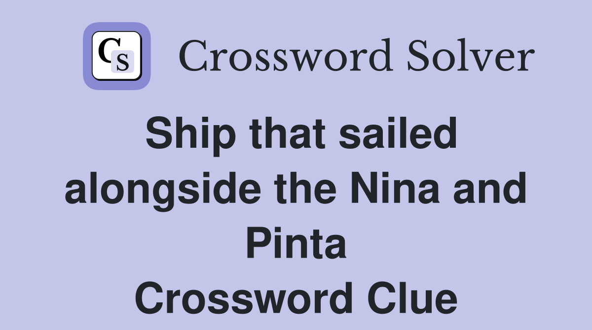 Ship that sailed alongside the Nina and Pinta Crossword Clue