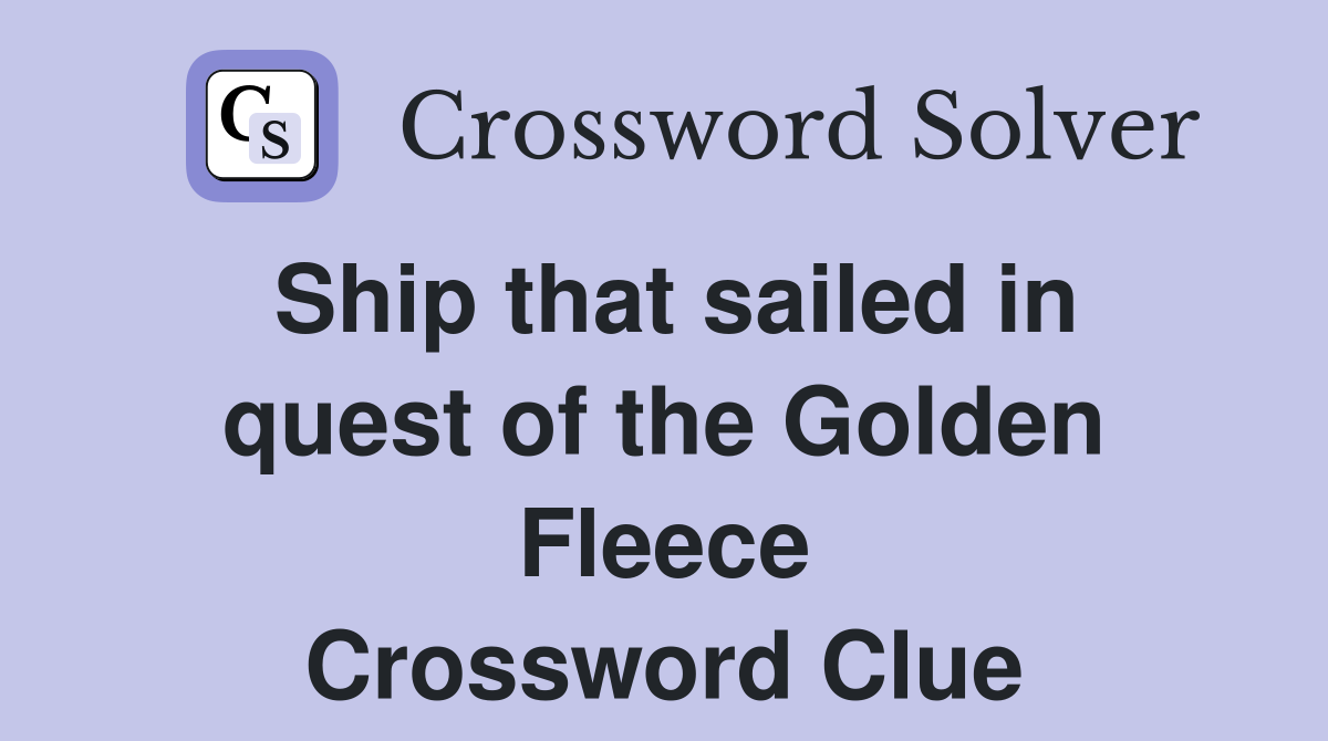 Ship that sailed in quest of the Golden Fleece Crossword Clue