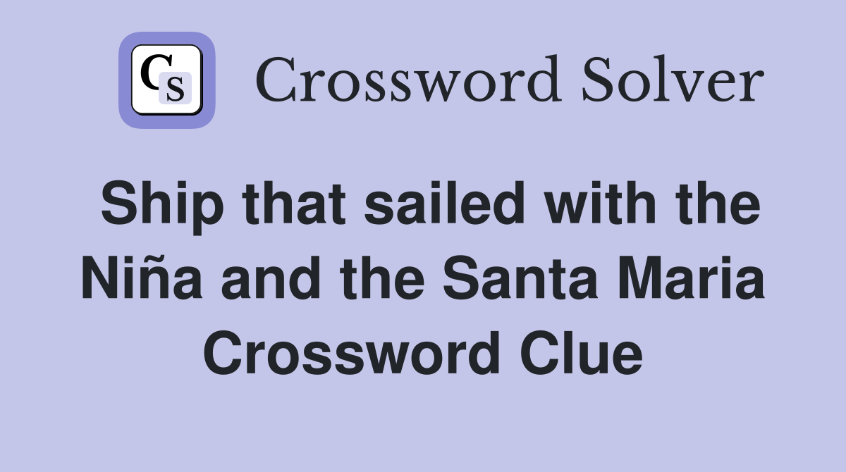 Ship that sailed with the Niña and the Santa Maria Crossword Clue