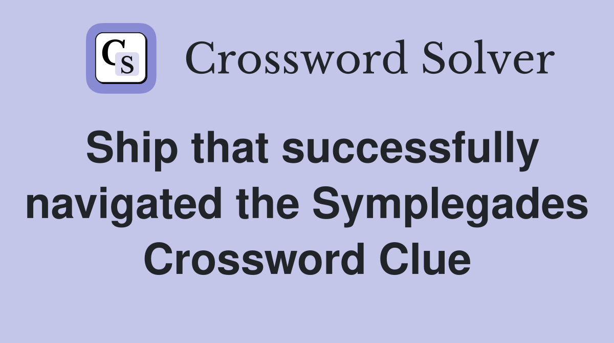 Ship that successfully navigated the Symplegades Crossword Clue