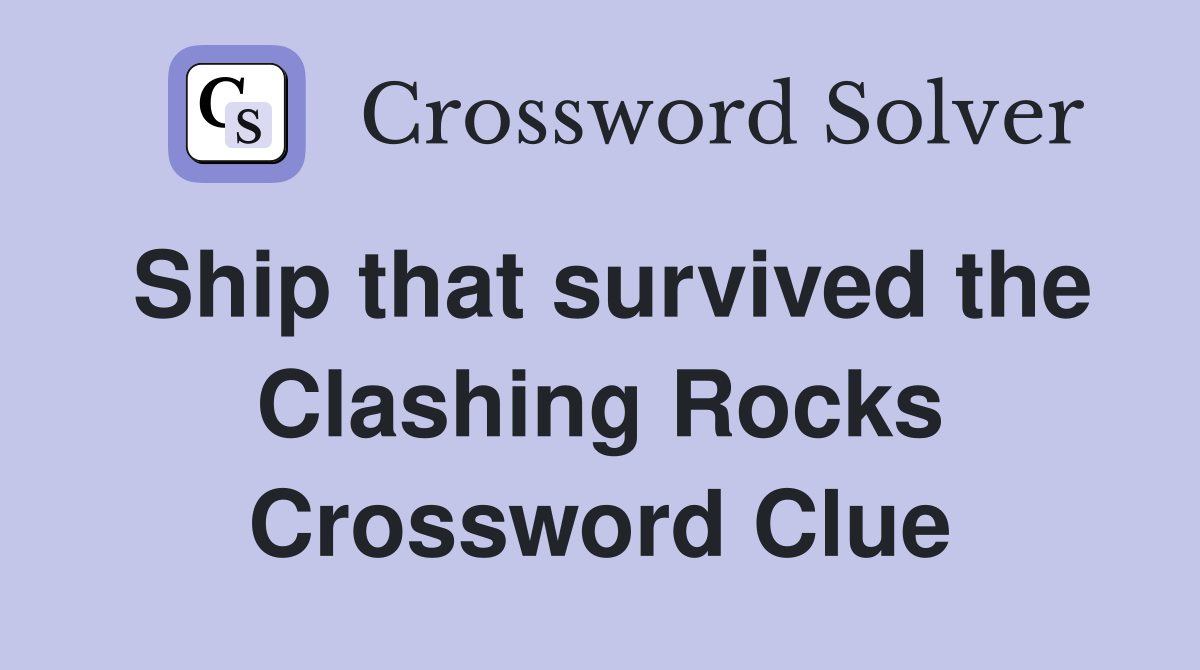 Ship that survived the Clashing Rocks Crossword Clue