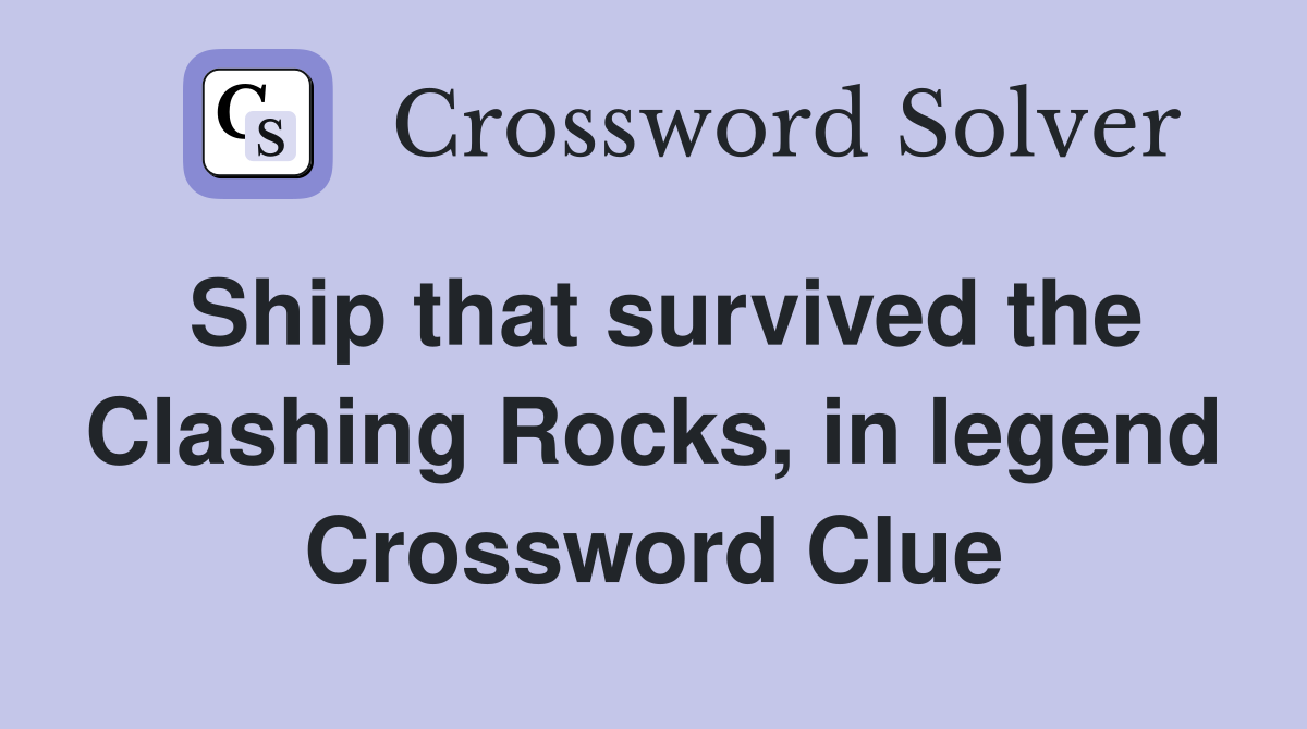 Ship that survived the Clashing Rocks, in legend Crossword Clue