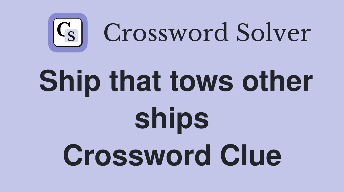 Ship that tows other ships Crossword Clue