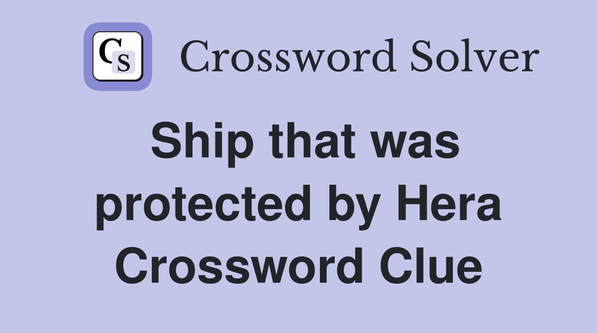 Ship that was protected by Hera Crossword Clue