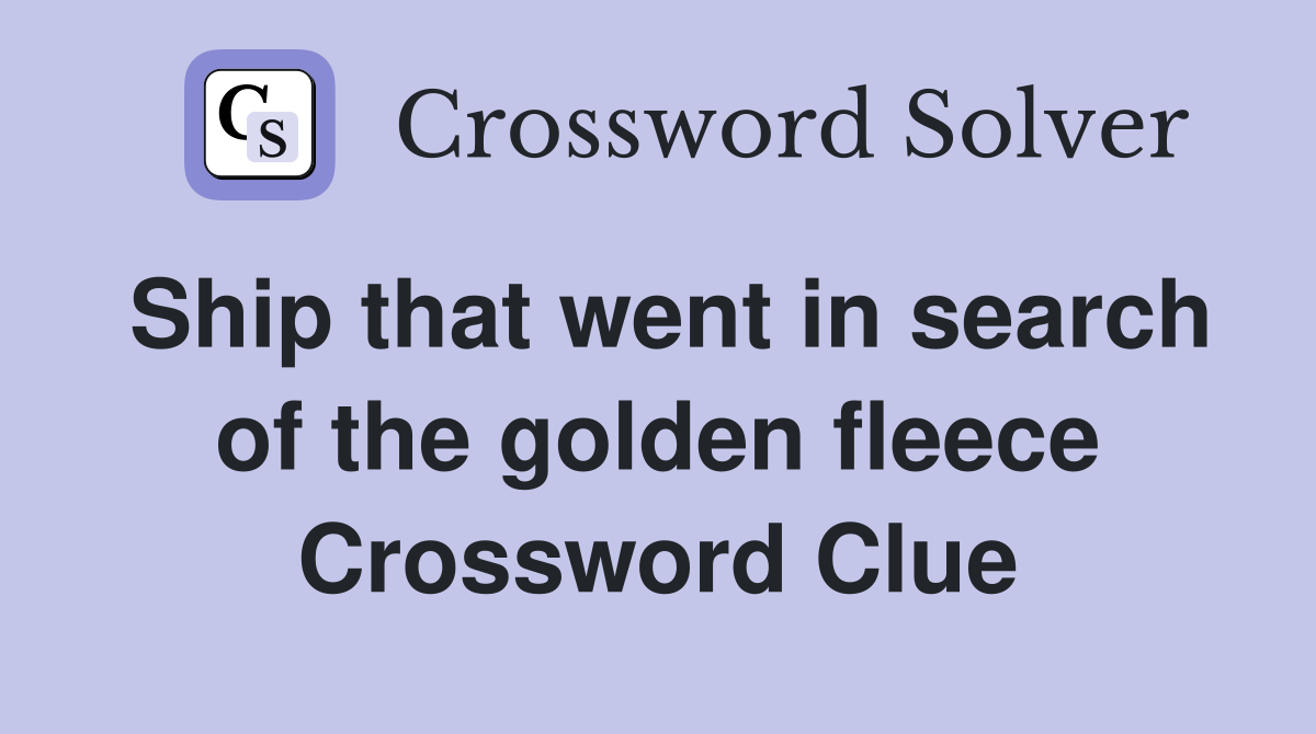 Ship that went in search of the golden fleece Crossword Clue