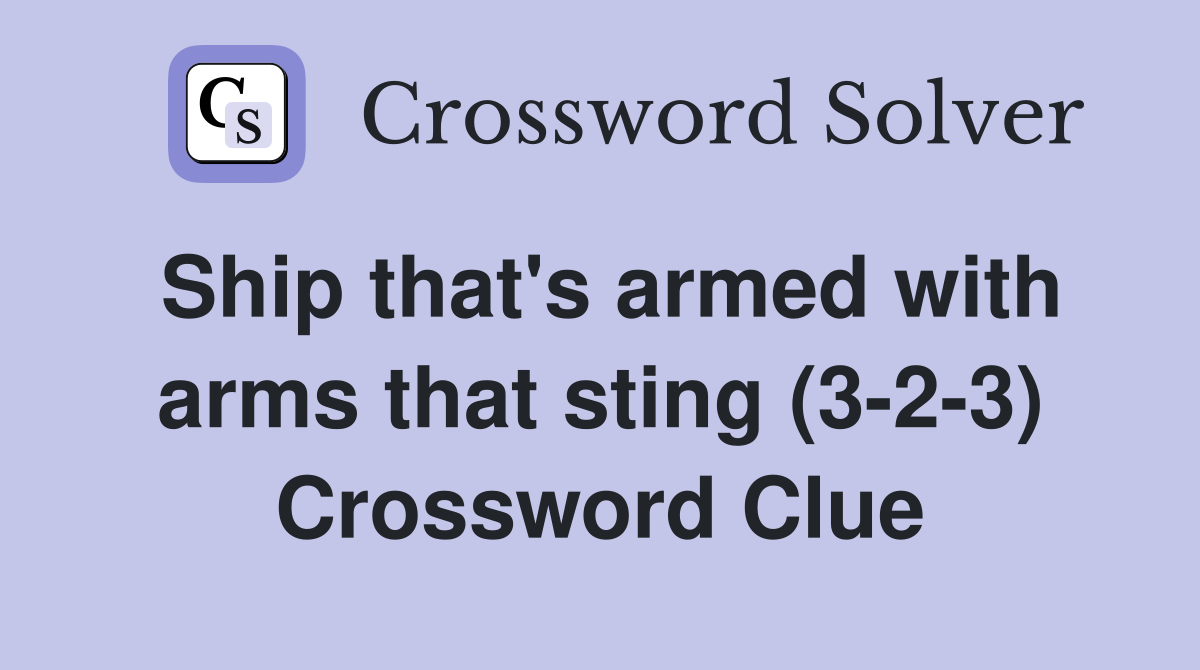 Ship that's armed with arms that sting (3-2-3) Crossword Clue
