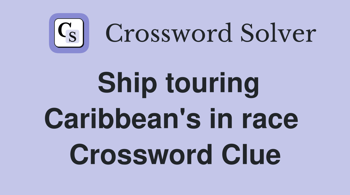Ship touring Caribbean's in race  Crossword Clue