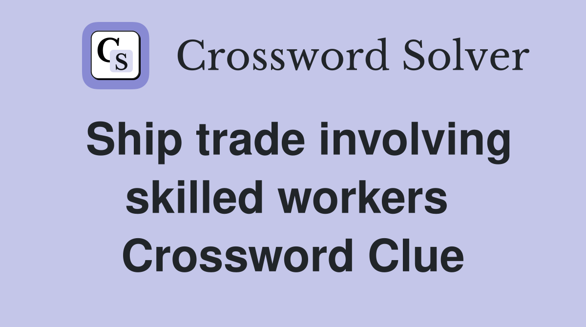 Ship trade involving skilled workers  Crossword Clue