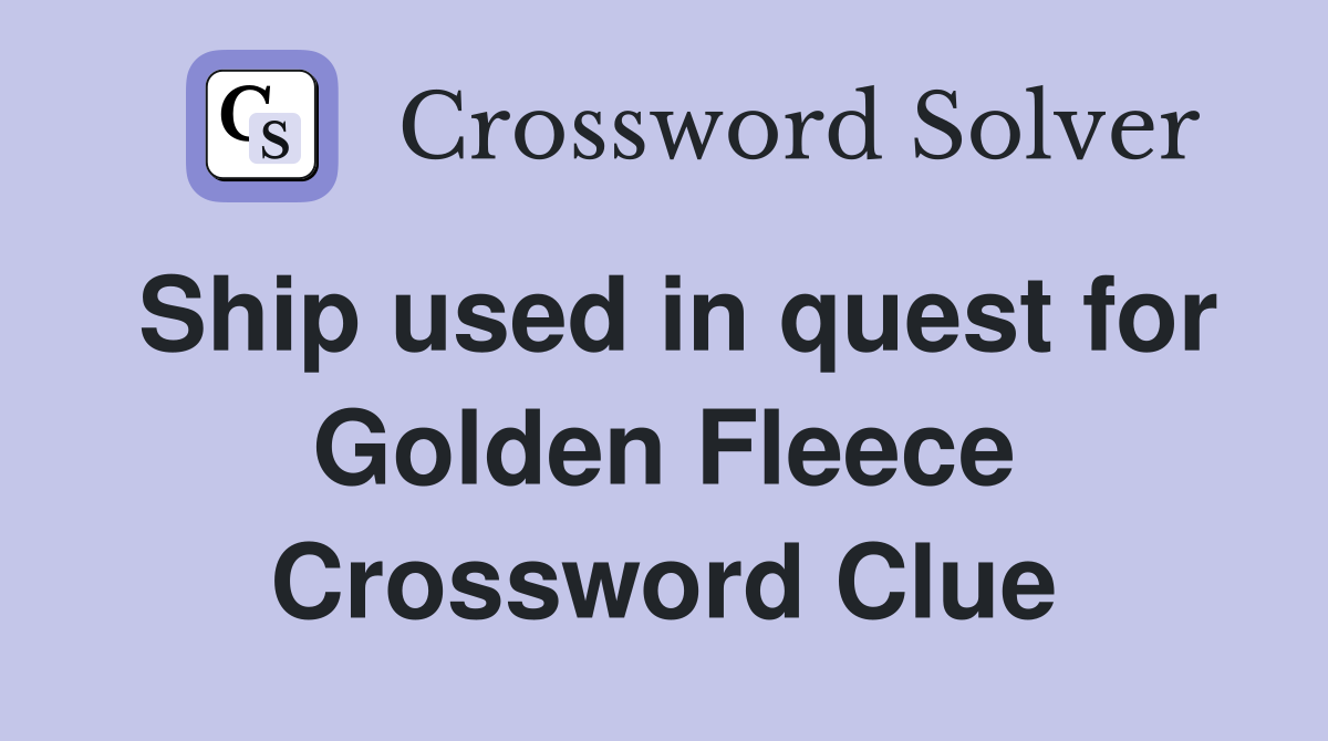 Ship used in quest for Golden Fleece Crossword Clue