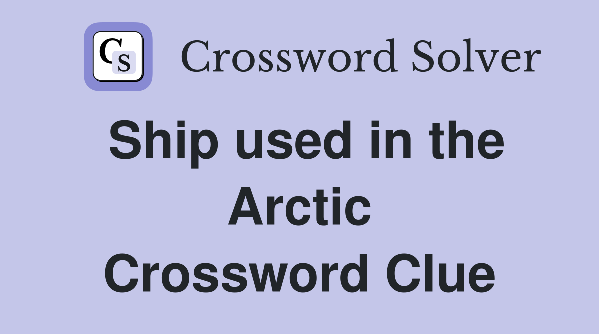 Ship used in the Arctic Crossword Clue