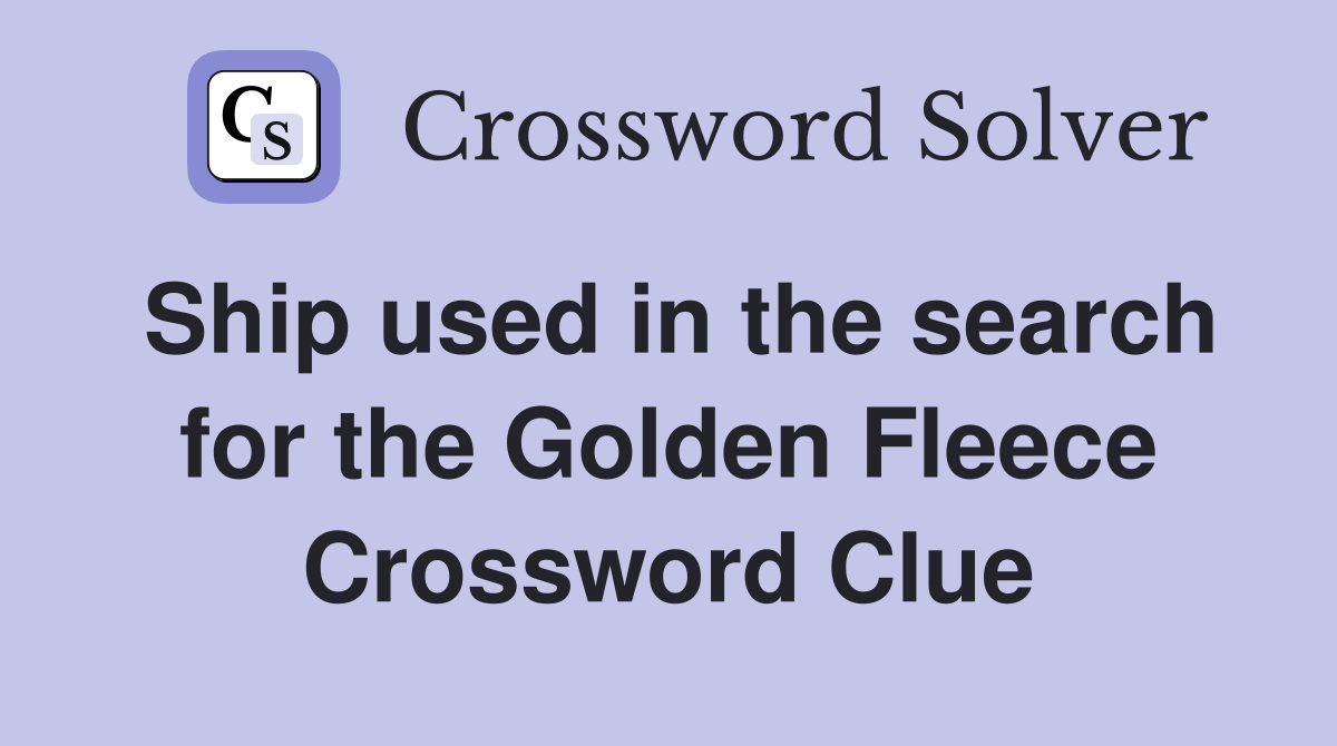 Ship used in the search for the Golden Fleece Crossword Clue